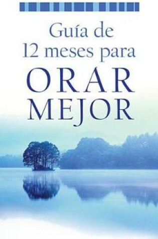 Cover of Guia de 12 Meses Para Orar Mejor