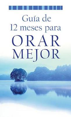 Cover of Guia de 12 Meses Para Orar Mejor