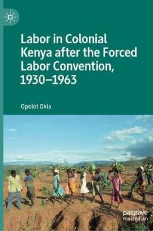 Cover of Labor in Colonial Kenya after the Forced Labor Convention, 1930-1963