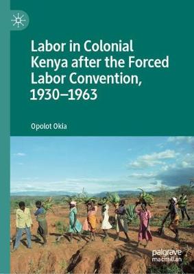 Book cover for Labor in Colonial Kenya after the Forced Labor Convention, 1930-1963