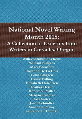 Book cover for National Novel Writing Month 2015: A Collection of Excerpts from Writers in Corvallis, Oregon