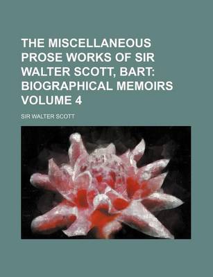 Book cover for The Miscellaneous Prose Works of Sir Walter Scott, Bart; Biographical Memoirs Volume 4