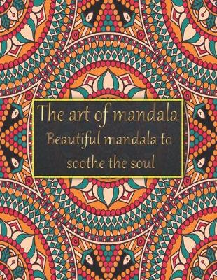 Book cover for The art of mandala beautiful mandala to soothe the soul