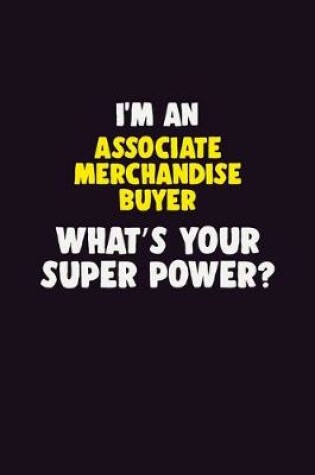 Cover of I'M An Associate Merchandise Buyer, What's Your Super Power?