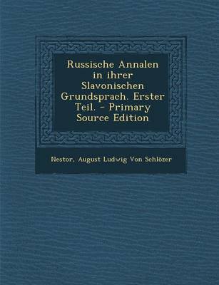 Book cover for Russische Annalen in Ihrer Slavonischen Grundsprach. Erster Teil. - Primary Source Edition