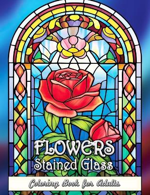 Book cover for Flowers Stained Glass Coloring Book for Adults