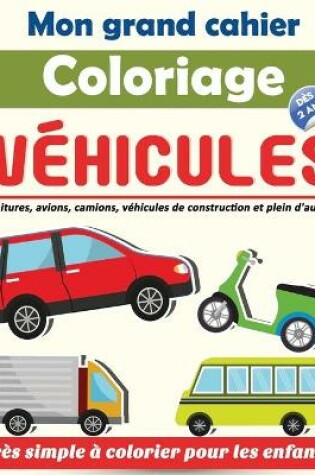 Cover of Mon grand cahier Coloriage Vehicules des 2 ans