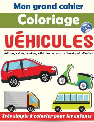 Cover of Mon grand cahier Coloriage Vehicules des 2 ans