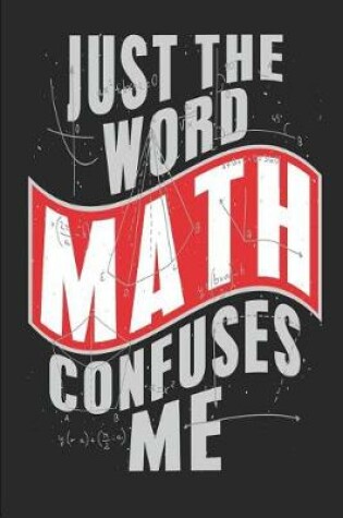 Cover of Just the Word Math Confuses Me