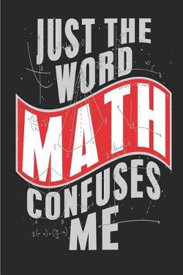 Book cover for Just the Word Math Confuses Me