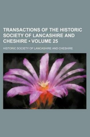 Cover of Transactions of the Historic Society of Lancashire and Cheshire (Volume 25)