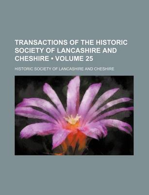 Book cover for Transactions of the Historic Society of Lancashire and Cheshire (Volume 25)