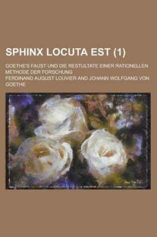 Cover of Sphinx Locuta Est; Goethe's Faust Und Die Restultate Einer Rationellen Methode Der Forschung (1 )