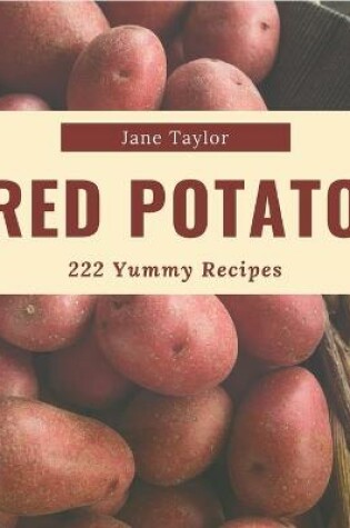 Cover of 222 Yummy Red Potato Recipes