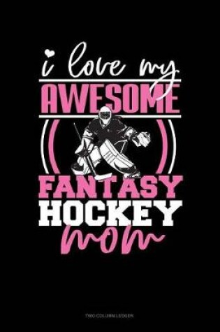 Cover of I Love My Awesome Fantasy Hockey Mom