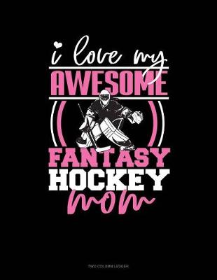 Book cover for I Love My Awesome Fantasy Hockey Mom