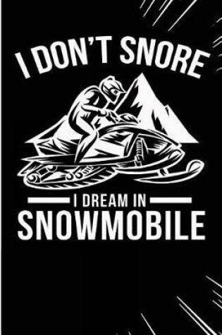 Cover of I Don't Snore I Dream in Snowmobile