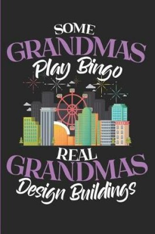 Cover of Some Grandmas Play Bingo Real Grandmas Design Buildings