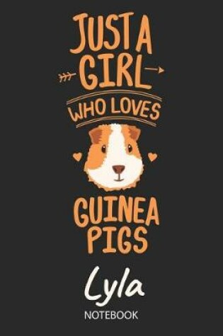 Cover of Just A Girl Who Loves Guinea Pigs - Lyla - Notebook