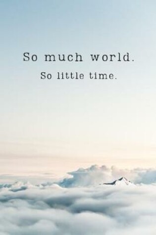 Cover of So much world. So little time.