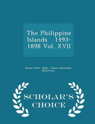 Book cover for The Philippine Islands 1493-1898 Vol. XVII - Scholar's Choice Edition