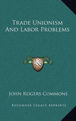Cover of Trade Unionism and Labor Problems