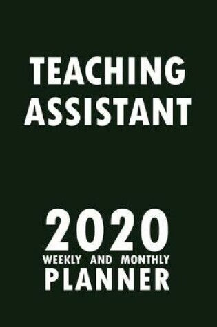 Cover of Teaching Assistant 2020 Weekly and Monthly Planner