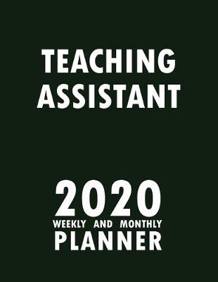 Book cover for Teaching Assistant 2020 Weekly and Monthly Planner