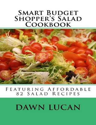 Book cover for Smart Budget Shopper’s Salad Cookbook: Featuring 82 Affordable Recipes