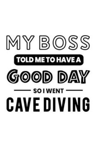 Cover of My Boss Told Me to Have a Good Day So I Went Cave Diving