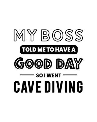 Cover of My Boss Told Me to Have a Good Day So I Went Cave Diving