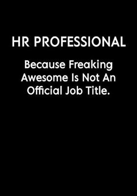 Book cover for HR Professional Because Freaking Awesome Is Not An Official Job Title.