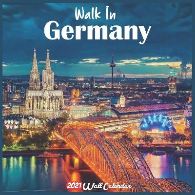 Book cover for Walk In Germany 2021 Wall Calendar