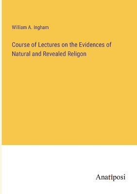 Book cover for Course of Lectures on the Evidences of Natural and Revealed Religon