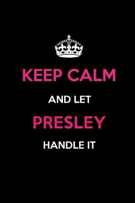 Book cover for Keep Calm and Let Presley Handle It