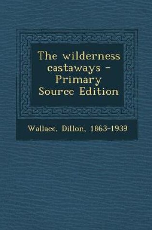 Cover of The Wilderness Castaways - Primary Source Edition