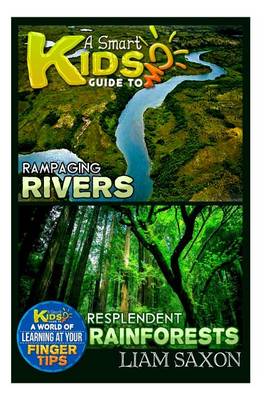 Cover of A Smart Kids Guide to Rampaging Rivers and Resplendent Rainforests