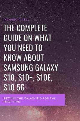 Book cover for The Complete Guide on What You Need to Know about Samsung Galaxy S10, S10+, S10e, S10 5g