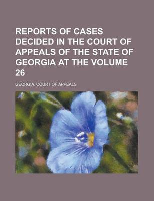 Book cover for Reports of Cases Decided in the Court of Appeals of the State of Georgia at the Volume 26