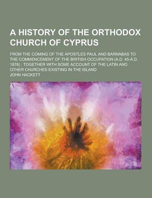 Book cover for A History of the Orthodox Church of Cyprus; From the Coming of the Apostles Paul and Barnabas to the Commencement of the British Occupation (A.D. 45