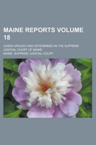 Cover of Maine Reports; Cases Argued and Determined in the Supreme Judicial Court of Maine Volume 18