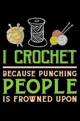 Cover of I Crochet Because Punching People Is Frowned Upon