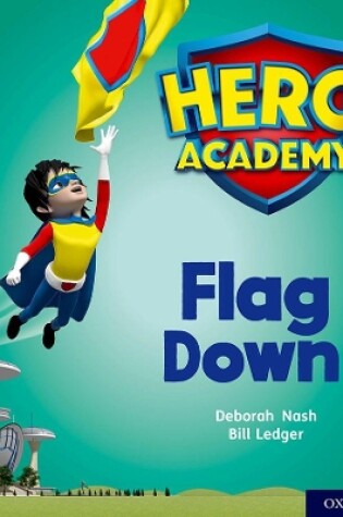 Cover of Hero Academy: Oxford Level 4, Light Blue Book Band: Flag Down!