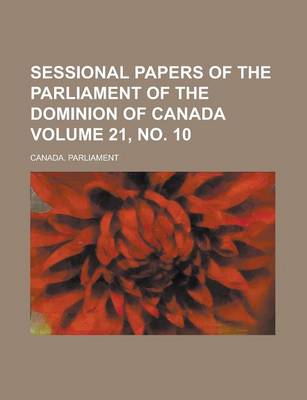 Book cover for Sessional Papers of the Parliament of the Dominion of Canada Volume 21, No. 10