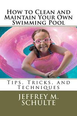 Cover of How to Clean and Maintain Your Own Swimming Pool