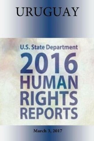 Cover of URUGUAY 2016 HUMAN RIGHTS Report