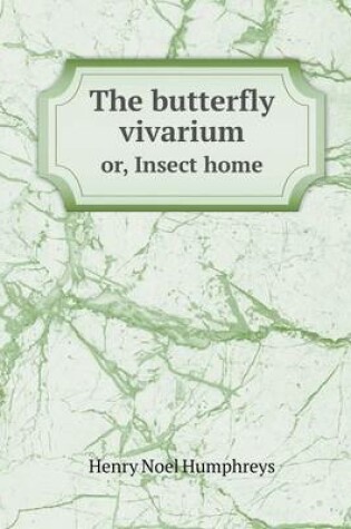 Cover of The butterfly vivarium or, Insect home