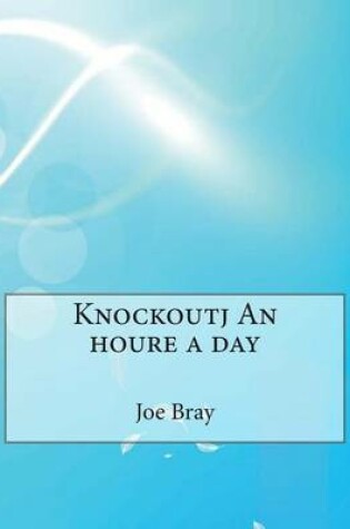 Cover of Knockoutj an Houre a Day