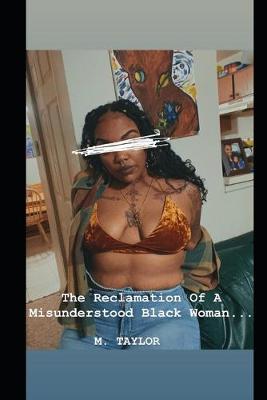 Book cover for The Reclamation Of A Misunderstood Black Woman..