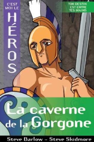 Cover of C'Est Moi Le Héros: La Caverne de la Gorgone